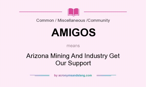 What does AMIGOS mean? It stands for Arizona Mining And Industry Get Our Support