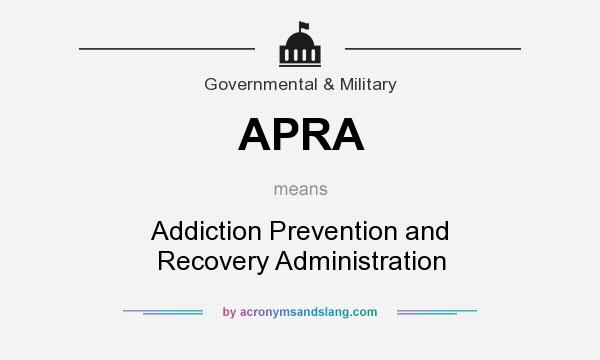 What does APRA mean? It stands for Addiction Prevention and Recovery Administration