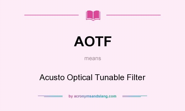 What does AOTF mean? It stands for Acusto Optical Tunable Filter