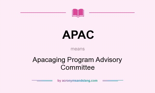What does APAC mean? It stands for Apacaging Program Advisory Committee