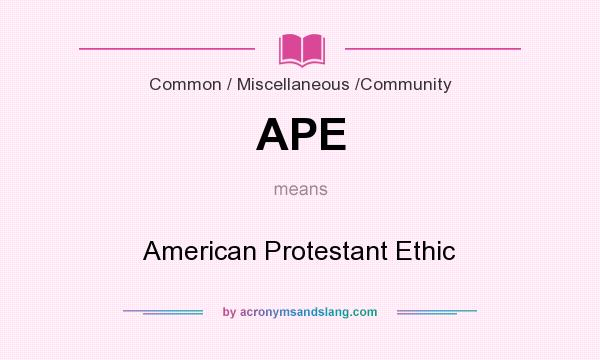 What does APE mean? It stands for American Protestant Ethic