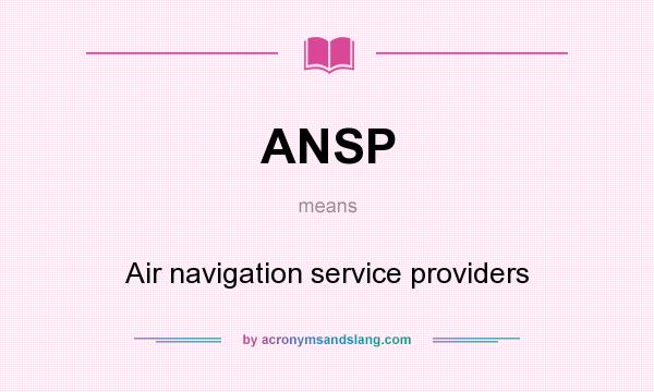 What does ANSP mean? It stands for Air navigation service providers