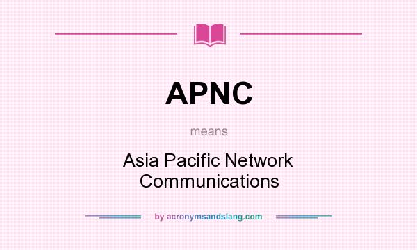 What does APNC mean? It stands for Asia Pacific Network Communications
