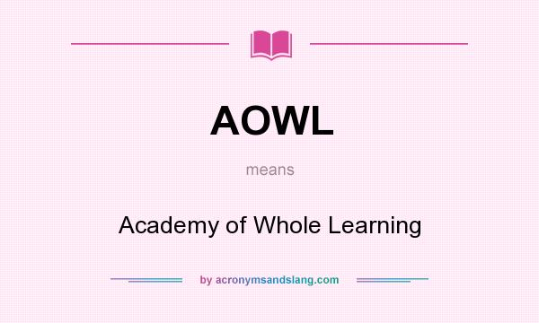 What does AOWL mean? It stands for Academy of Whole Learning