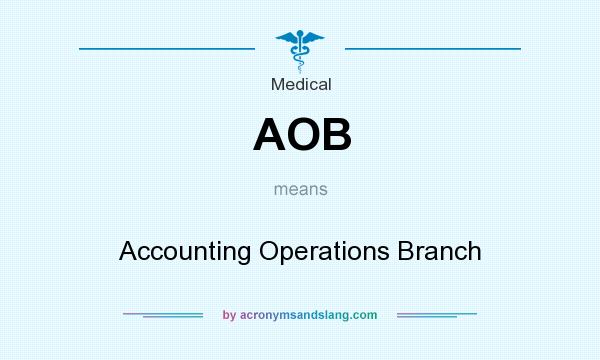 What does AOB mean? It stands for Accounting Operations Branch