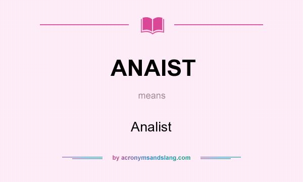 What does ANAIST mean? It stands for Analist
