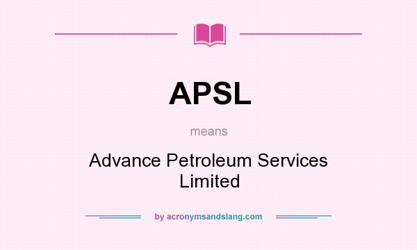 What does APSL mean? It stands for Advance Petroleum Services Limited