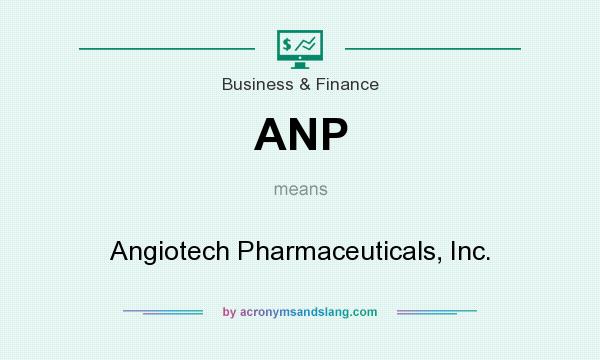 What does ANP mean? It stands for Angiotech Pharmaceuticals, Inc.