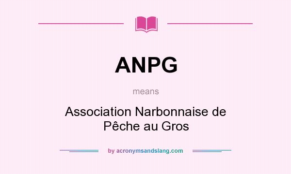 What does ANPG mean? It stands for Association Narbonnaise de Pêche au Gros