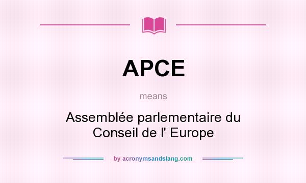 What does APCE mean? It stands for Assemblée parlementaire du Conseil de l` Europe