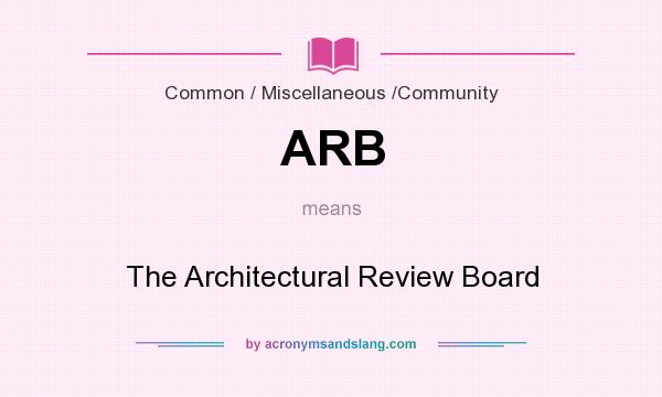 What does ARB mean? It stands for The Architectural Review Board