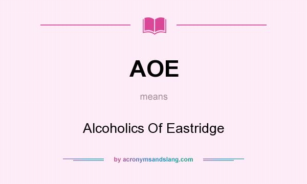 What does AOE mean? It stands for Alcoholics Of Eastridge