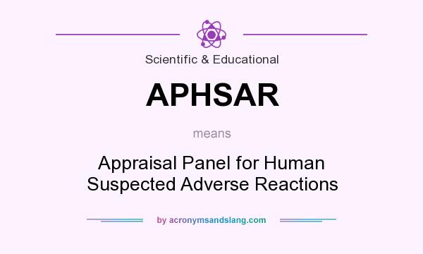 What does APHSAR mean? It stands for Appraisal Panel for Human Suspected Adverse Reactions