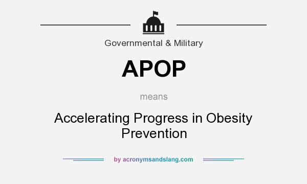 What does APOP mean? It stands for Accelerating Progress in Obesity Prevention