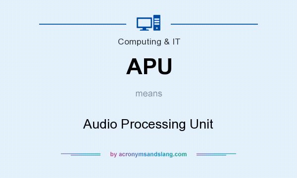 What does APU mean? It stands for Audio Processing Unit