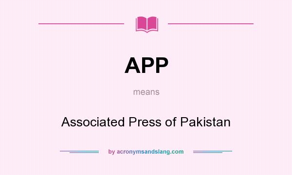 What does APP mean? It stands for Associated Press of Pakistan