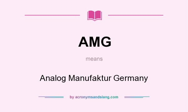 What does AMG mean? It stands for Analog Manufaktur Germany