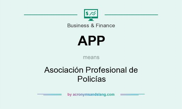 What does APP mean? It stands for Asociación Profesional de Policías
