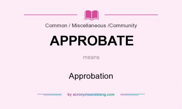 What does APPROBATE mean? It stands for Approbation