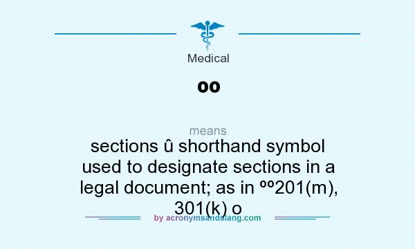 What does ºº mean? It stands for sections û shorthand symbol used to designate sections in a legal document; as in ºº201(m), 301(k) o