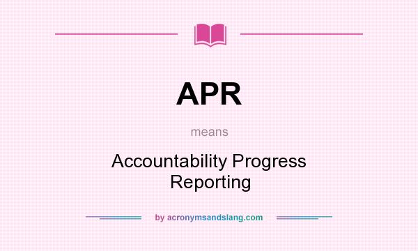 What does APR mean? It stands for Accountability Progress Reporting