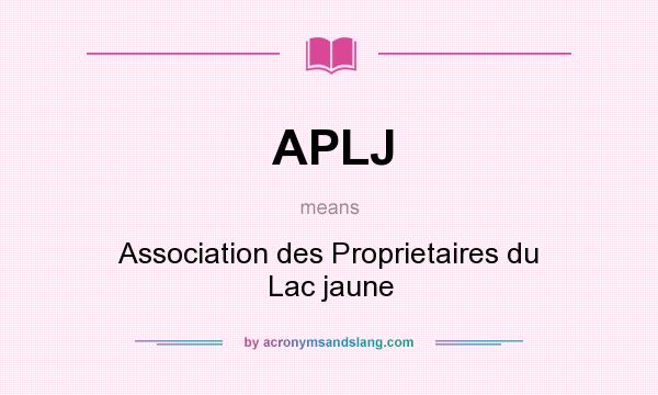What does APLJ mean? It stands for Association des Proprietaires du Lac jaune