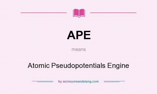 What does APE mean? It stands for Atomic Pseudopotentials Engine