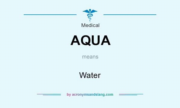 What does AQUA mean? It stands for Water