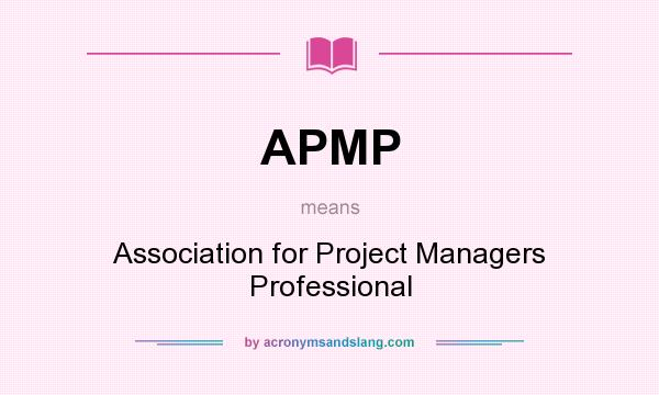 What does APMP mean? It stands for Association for Project Managers Professional