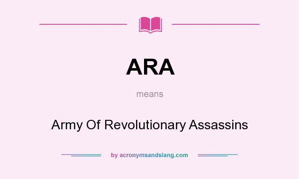 What does ARA mean? It stands for Army Of Revolutionary Assassins
