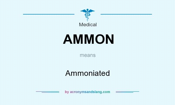 What does AMMON mean? It stands for Ammoniated