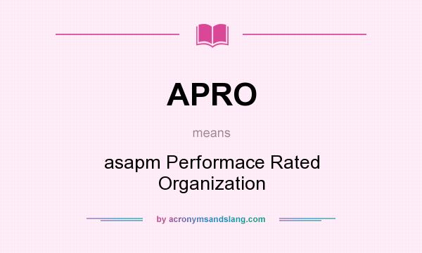 What does APRO mean? It stands for asapm Performace Rated Organization