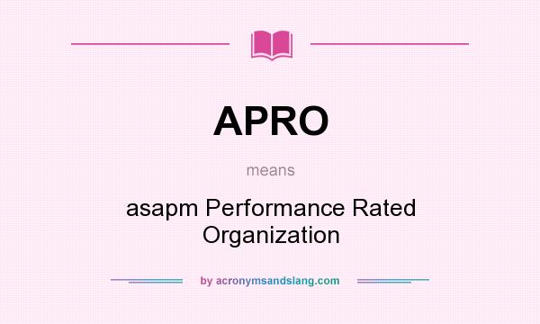 What does APRO mean? It stands for asapm Performance Rated Organization