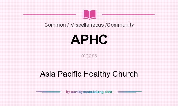 What does APHC mean? It stands for Asia Pacific Healthy Church