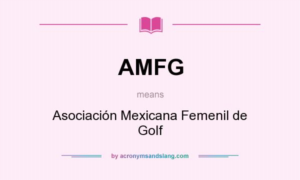 What does AMFG mean? It stands for Asociación Mexicana Femenil de Golf