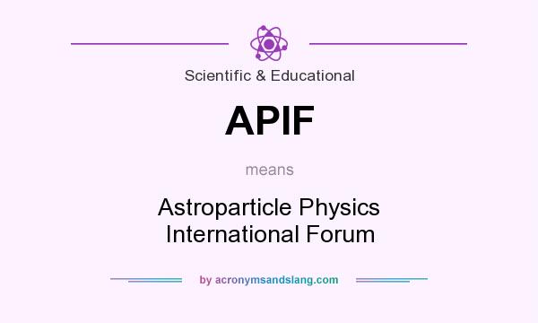 What does APIF mean? It stands for Astroparticle Physics International Forum