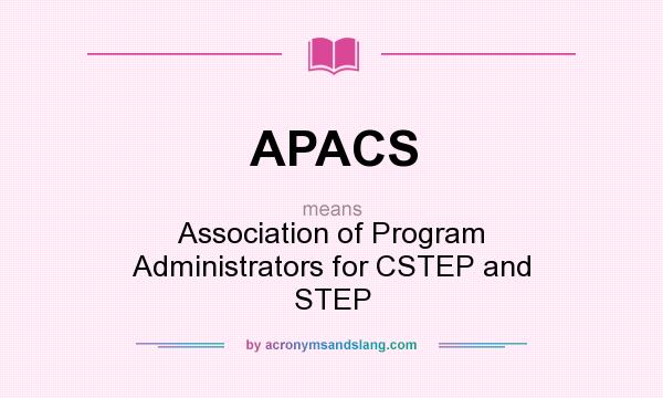 What does APACS mean? It stands for Association of Program Administrators for CSTEP and STEP