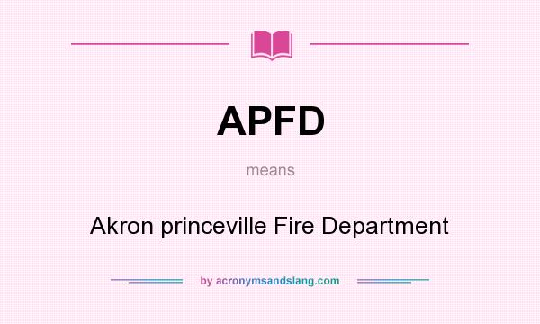 What does APFD mean? It stands for Akron princeville Fire Department