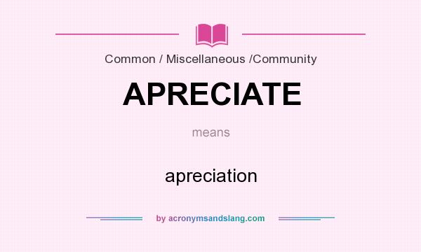 What does APRECIATE mean? It stands for apreciation