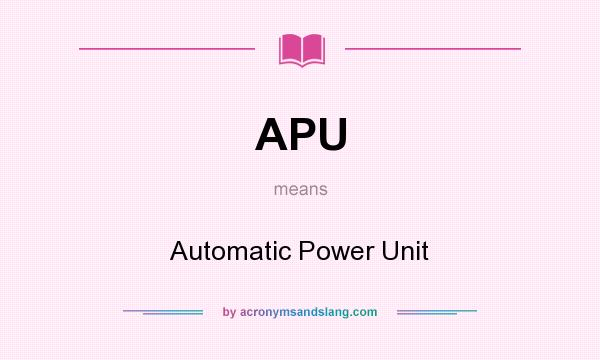 What does APU mean? It stands for Automatic Power Unit