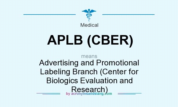 What does APLB (CBER) mean? It stands for Advertising and Promotional Labeling Branch (Center for Biologics Evaluation and Research)