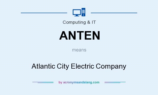 What does ANTEN mean? It stands for Atlantic City Electric Company