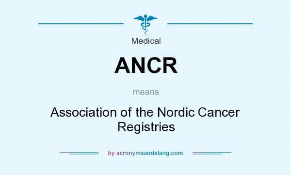 What does ANCR mean? It stands for Association of the Nordic Cancer Registries