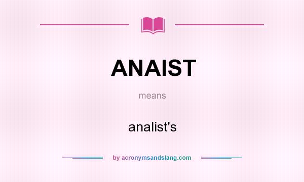 What does ANAIST mean? It stands for analist`s
