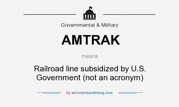 What does AMTRAK mean? It stands for Railroad line subsidized by U.S. Government (not an acronym)