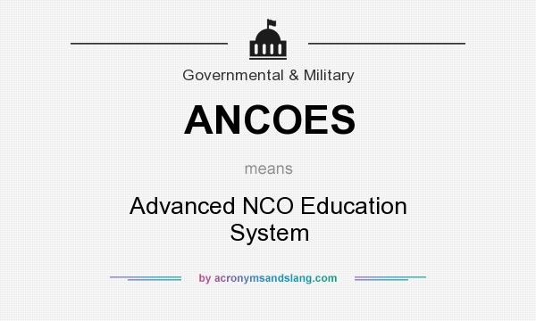 What does ANCOES mean? It stands for Advanced NCO Education System