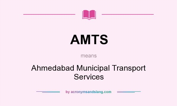 What does AMTS mean? It stands for Ahmedabad Municipal Transport Services