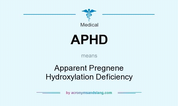 What does APHD mean? It stands for Apparent Pregnene Hydroxylation Deficiency