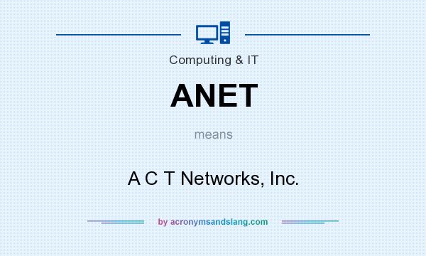 What does ANET mean? It stands for A C T Networks, Inc.