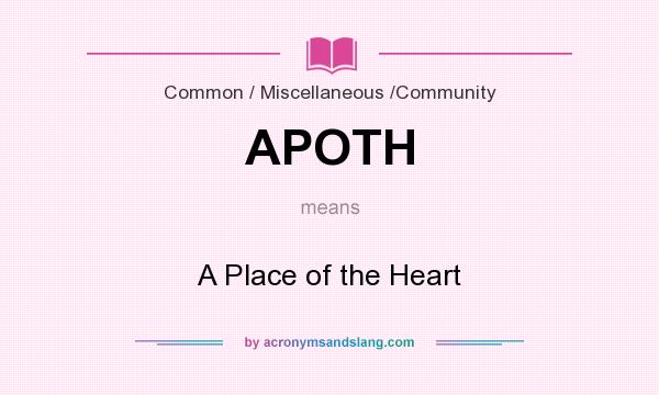 What does APOTH mean? It stands for A Place of the Heart